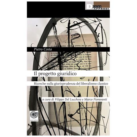 Pietro Costa - Il progetto giuridico. Ricerche sulla giurisprudenza del liberalismo classico - Foto 1