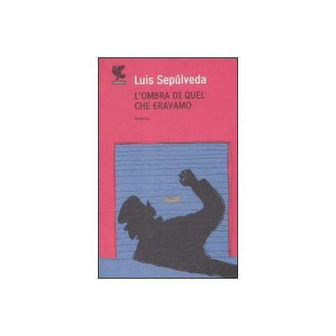 Luis Sepúlveda - L'ombra di quel che eravamo - Foto 1