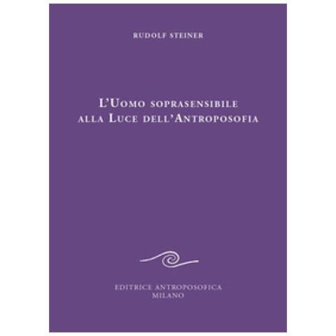 Rudolf Steiner - L'uomo soprasensibile alla luce dell'antroposofia - Foto 1
