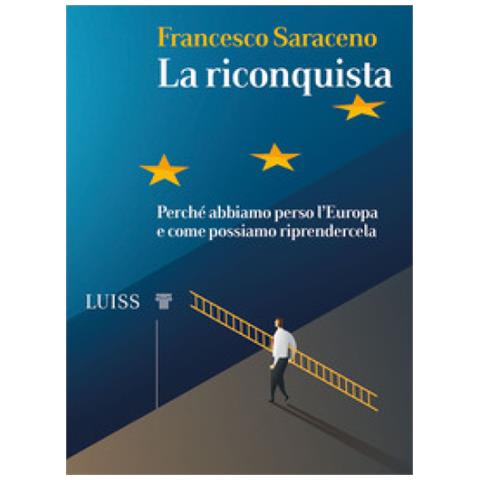 Francesco Saraceno - La Riconquista. Perché Abbiamo Perso L'europa E Come Possiamo Riprendercela - Foto 1