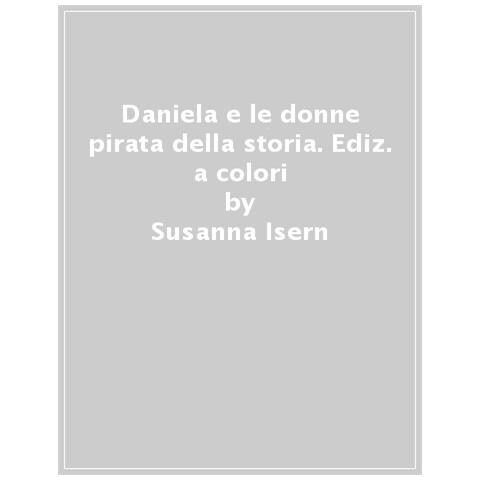Susanna Isern - Daniela E Le Donne Pirata Della Storia. Ediz. A Colori - Foto 1