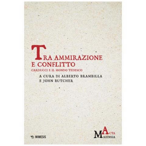 Alberto Brambilla - Tra ammirazione e conflitto. Carducci e il mondo tedesco - Foto 1