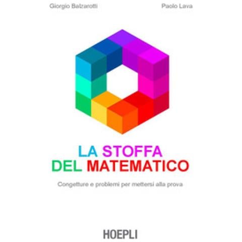 Giorgio Balzarotti, Paolo P. Lava - La Stoffa Del Matematico. Congetture E Problemi Per Mettersi Alla Prova - Foto 1