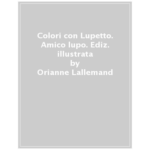 Orianne Lallemand - I Colori Con Lupetto. Amico Lupo. Ediz. A Colori - Foto 1