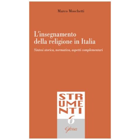 Marco Moschetti - L'insegnamento Della Religione In Italia. Sintesi Storica, Normativa, Aspetti Complementari - Foto 1