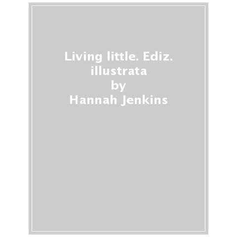 Hannah Jenkins - Living Little. Semplicità E Stile In Piccoli Spazi. Ediz. Illustrata - Foto 1