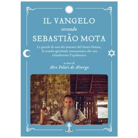 Sebastião Mota de Melo - Il Vangelo secondo Sebastião Mota. Le parole di uno dei maestri del Santo Daime, la scuola spirituale amazzonica che usa ritualmente l'ayahuasca. Testo portoghese a fronte - Foto 1