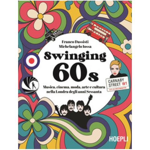 Franco Dassisti - Swinging 60s. Musica, cinema, moda, arte e cultura nella Londra degli anni Sessanta - Foto 1