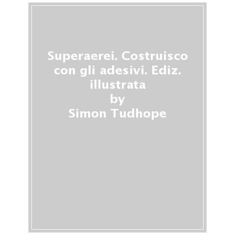 Simon Tudhope - Superaerei. Ediz. A Colori. Con Adesivi - Foto 1