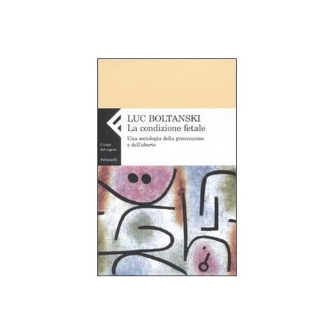 Luc Boltanski - La condizione fetale. Una sociologia della generazione e dell'aborto - Foto 2