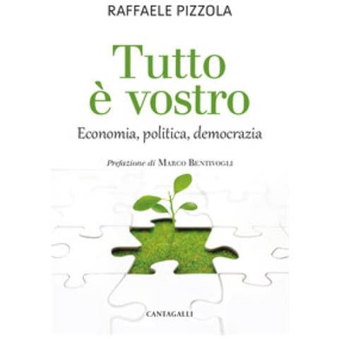 Raffaele Pizzola - Tutto È Vostro. Economia, Politica, Democrazia - Foto 1