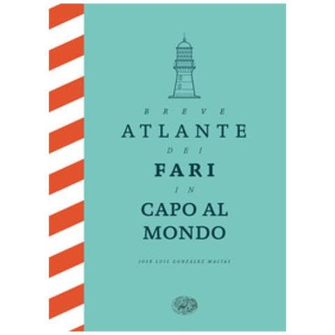 José Luis González Macías - Breve atlante dei fari in capo al mondo. Ediz. illustrata - Foto 1