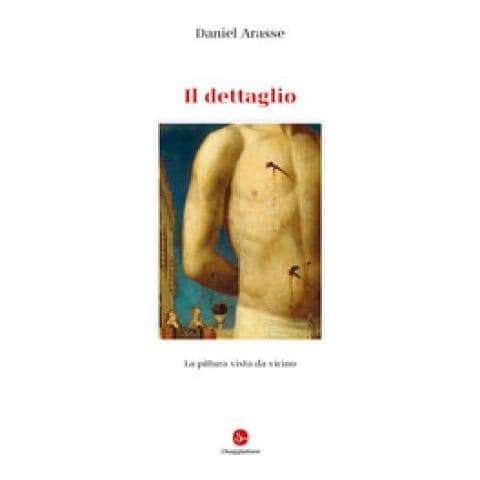 Daniel Arasse - Il Dettaglio. Ediz. Illustrata - Foto 1
