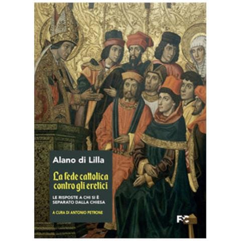 Alano Di Lilla - La Fede Cattolica Contro Gli Eretici - Foto 1