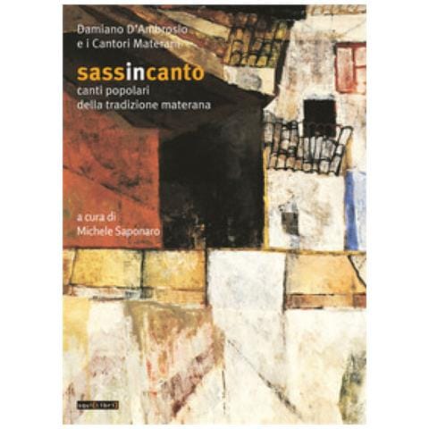 Michele Saponaro - Sassincanto. Damiano D'Ambrosio e i cantori materani. Canti popolari della tradizione materana. Con CD-Audio - Foto 1