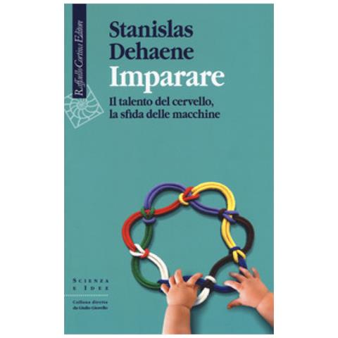Stanislas Dehaene - Imparare. Il Talento Del Cervello, La Sfida Delle Macchine - Foto 1