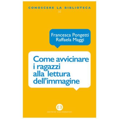 Francesca Pongetti - Come avvicinare i ragazzi alla lettura dell’immagine. Una proposta di lavoro per la biblioteca e la scuola - Foto 1