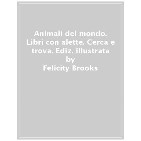 Felicity Brooks - Animali del mondo. Ediz. a colori - Foto 1