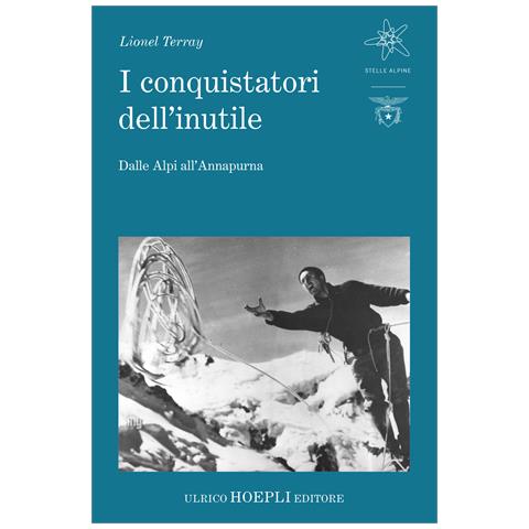 Lionel Terray - I conquistatori dell'inutile. Dalle Alpi all'Annapurna - Foto 1