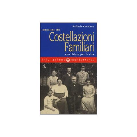 Raffaele Cavaliere - Iniziazione alle costellazioni familiari. Una chiave per la vita - Foto 1