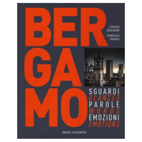 Francesco Fadigati - Bergamo. Sguardi, Parole, Emozioni. Ediz. Italiana E Inglese - Foto 1