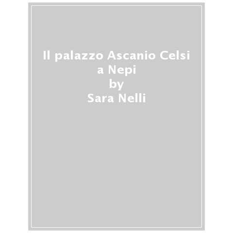 Sara Nelli - Il Palazzo Ascanio Celsi A Nepi - Foto 1