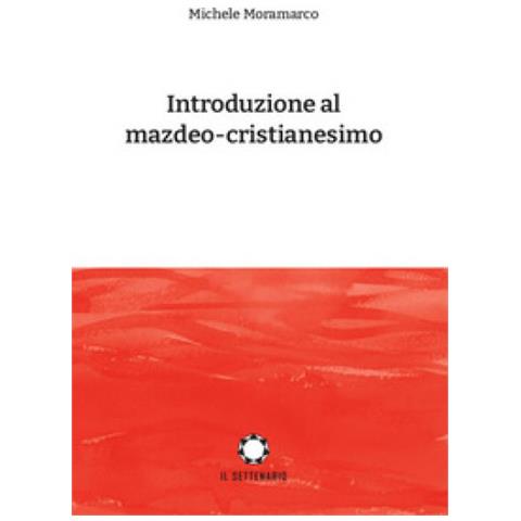 Michele Moramarco - Introduzione Al Mazdeo-cristianesimo - Foto 1