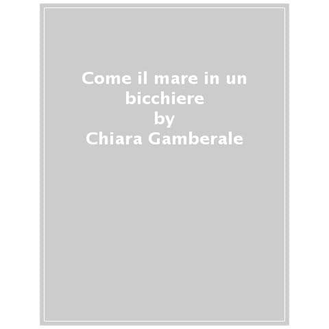 Chiara Gamberale - Come Il Mare In Un Bicchiere - Foto 1