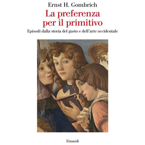Ernst H. Gombrich - La preferenza per il primitivo. Episodi dalla storia del gusto e dell'arte occidentale - Foto 2