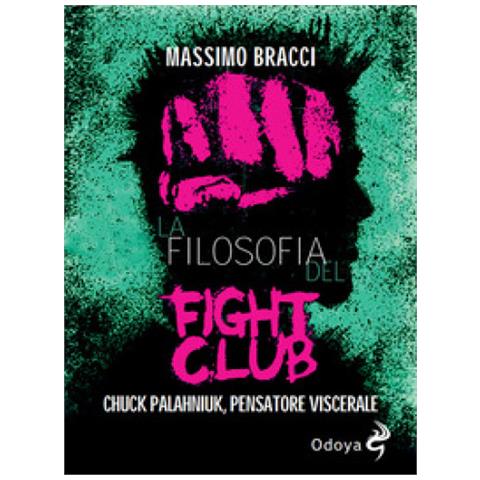 Massimo Bracci - La Filosofia Del Fight Club. Chuck Palahniuk, Pensatore Viscerale - Foto 1