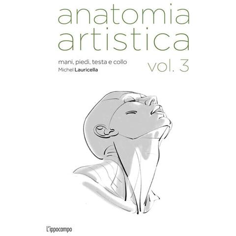 Michel Lauricella - Anatomia Artistica. Vol. 3: Mani, Piedi, Testa E Collo - Foto 2