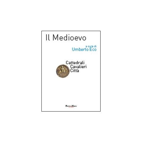 Umberto Eco - Il Medioevo. Cattedrali, cavalieri, città - Foto 1