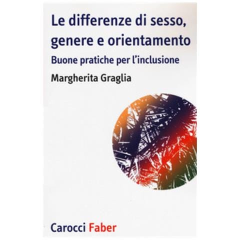 Margherita Graglia - Le Differenze Di Sesso, Genere E Orientamento. Buone Pratiche Per L'inclusione - Foto 1