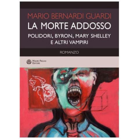 Mario Bernardi Guardi - La Morte Addosso. Polidori, Byron, Mary Shelley E Altri Vampiri - Foto 1