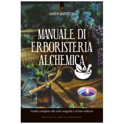 Karen Harrison - Manuale Di Erboristeria Alchemica. Guida Completa Alle Erbe Magiche E Al Loro Utilizzo - Foto 1
