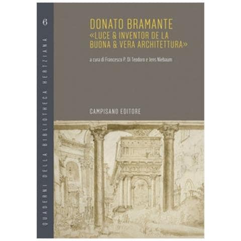 Francesco Paolo Di Teodoro - Donato Bramante. «Luce & inventor de la buona & vera architettura» - Foto 1