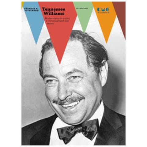 Stanley Gontarski - Tennessee Williams. Modernismo In T-shirt E I Rinnovamenti Del Teatro - Foto 1