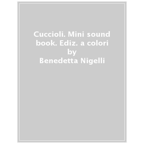 Benedetta Nigelli - Cuccioli. Mini Sound Book. Ediz. A Colori - Foto 1