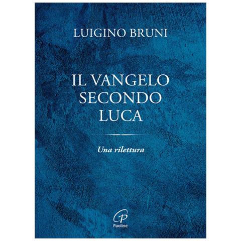 Luigino Bruni - Il Vangelo secondo Luca. Una rilettura - Foto 1
