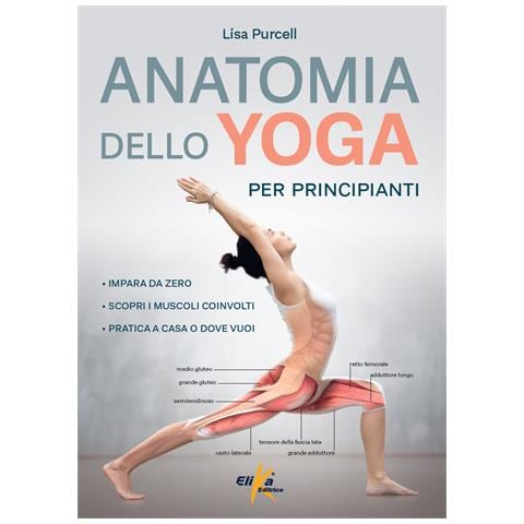 Lisa Purcell - Anatomia dello yoga per principianti. Impara da zero, Scopri i muscoli coinvolti, pratica a casa o dove vuoi - Foto 1