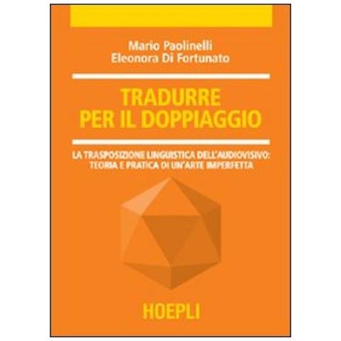 Mario Paolinelli - Tradurre per il doppiaggio. La trasposizione linguistica nell'audiovisivo: teoria e pratica di un'arte imperfetta - Foto 2