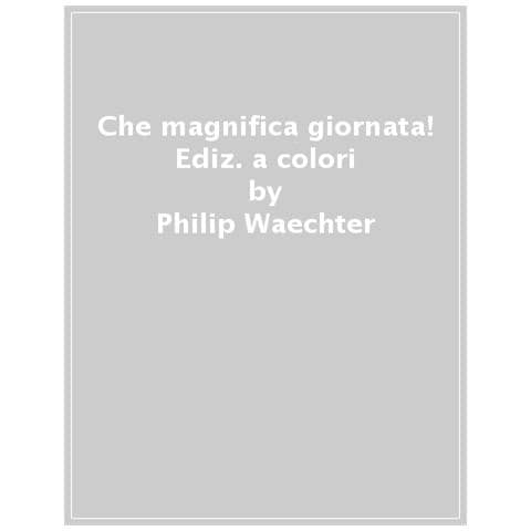 Philip Waechter - Che Magnifica Giornata! Ediz. A Colori - Foto 1