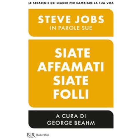 George Beahm - Siate affamati. Siate folli. Steve Jobs in parole sue - Foto 1