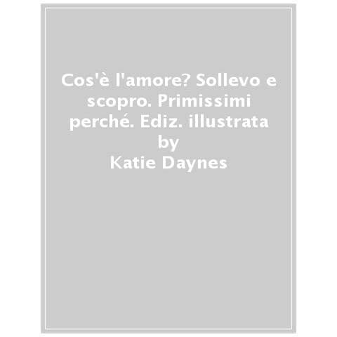 Katie Daynes - Cos’è l’amore? Ediz. a colori - Foto 1