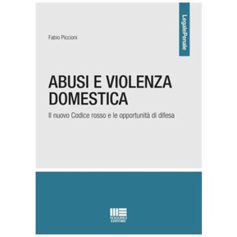 Fabio Piccioni - Abusi E Violenza Domestica. Il Nuovo Codice Rosso E Le Opportunità Di Difesa - Foto 1