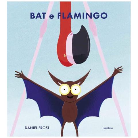 Daniel Frost - Bat e Flamingo. Ediz. illustrata - Foto 1