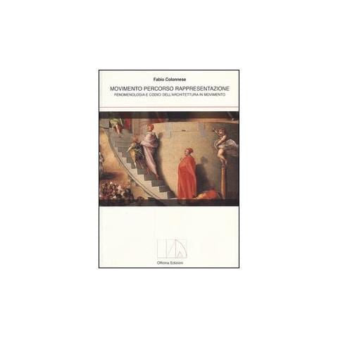 Fabio Colonnese - Movimento percorso rappresentazione. Fenomenologia e codici dell'architettura in movimento - Foto 2