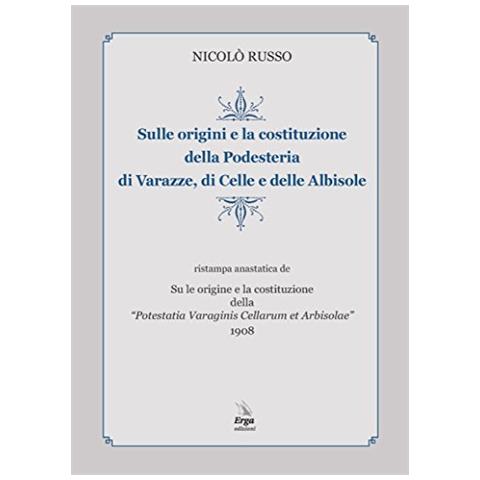 Nicolò Russo - Sulle origini e la costituzione della Podesteria di Varazze, di Celle e delle Albisole (rist. anast. Savona, 1908) - Foto 2