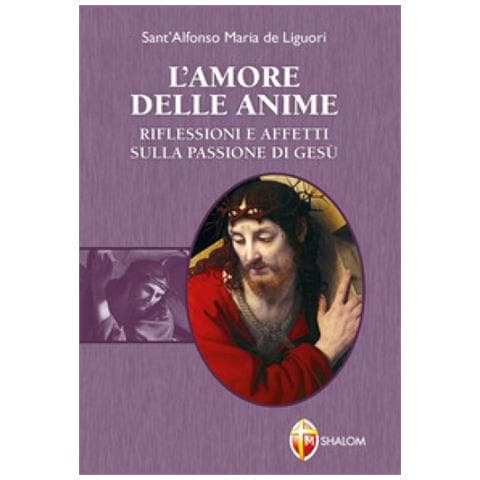 Sant'Alfonso Maria de'Liguori - L'amore delle anime. Riflessioni e affetti sulla Passione di Gesù - Foto 1