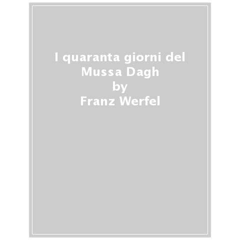Franz Werfel - I Quaranta Giorni Del Mussa Dagh - Foto 1